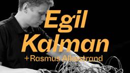 Egil Kalman + Rasmus Alkestrand