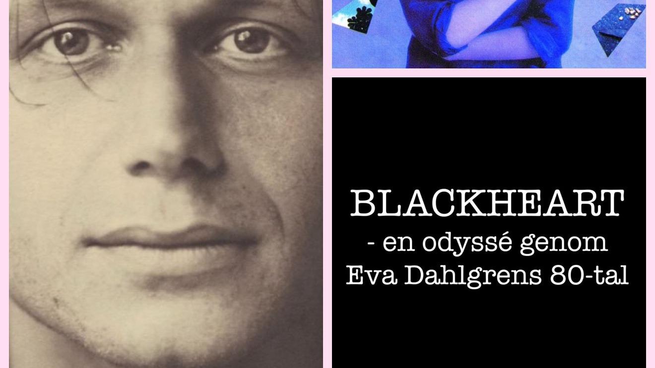 Blackheart - En odyssé genom Eva Dahlgrens 80-tal