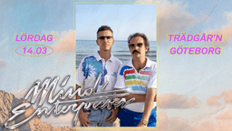 MIND ENTERPRISES - 14 MARS - TRÄDGÅR`N