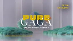 PURE GAGA | SA 28 | FEBRUAR