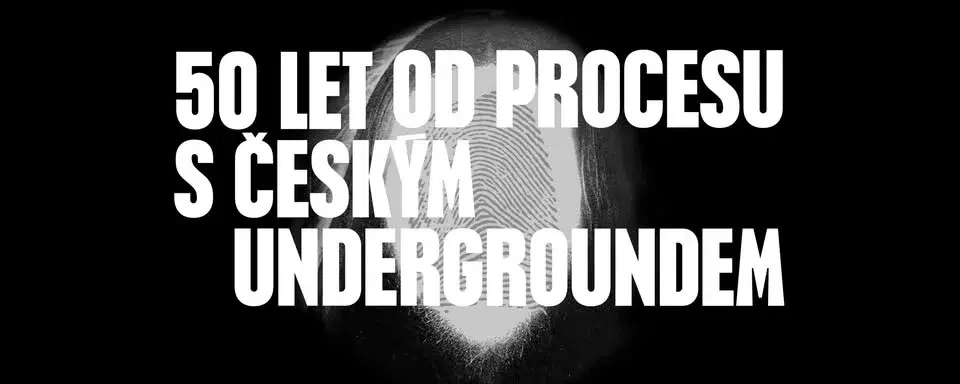 50 LET OD PROCESU S ČESKÝM UNDERGROUNDEM