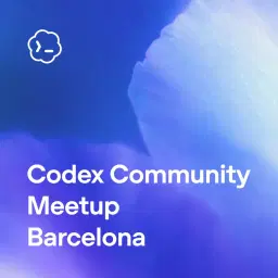 OpenAI Codex Community Meetup - Barcelona