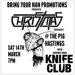 CHRISTMAS (Germany) @ THE PIG HASTINGS w/support from KNIFE CLUB + MORE