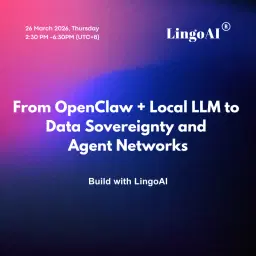 From OpenClaw + Local LLM to LingoAI Data Sovereignty and Agent Networks