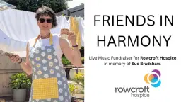 FRIENDS IN HARMONY - Live Music Fundraiser for Rowcroft Hospice in memory of Sue Bradshaw.