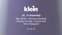 20_14 Assembly: Mija Milovic / Henriette Motzfeldt / Clarissa Connelly / Cæcilie Trier / Rune Kielsgaard.