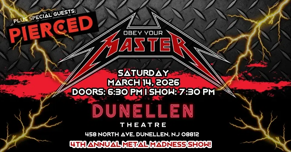 Obey Your Master (Metallica) and PIERCED - 4th Annual Metal Madness Night at Dunellen Theatre