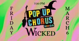 PopUp Chorus Sings: Wicked!