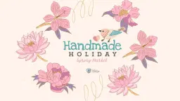 Handmade Holiday: Spring Market