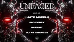 Unfaced Montreal w/ I Hate Models, Jacidorex, Parfait, Dj Hyperdrive