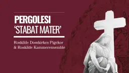 Pergolesi - "Stabat Mater" med Roskilde Domkirkes Pigekor og Roskilde Kammerensemble
