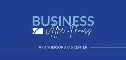 Business After Hours at Anderson Arts Center