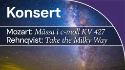 Mozart: Mässa i c-moll och Rehnqvist: Take the Milky Way