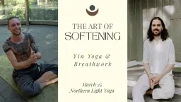 THE ART OF SOFTENING Yin Yoga & Breathwork