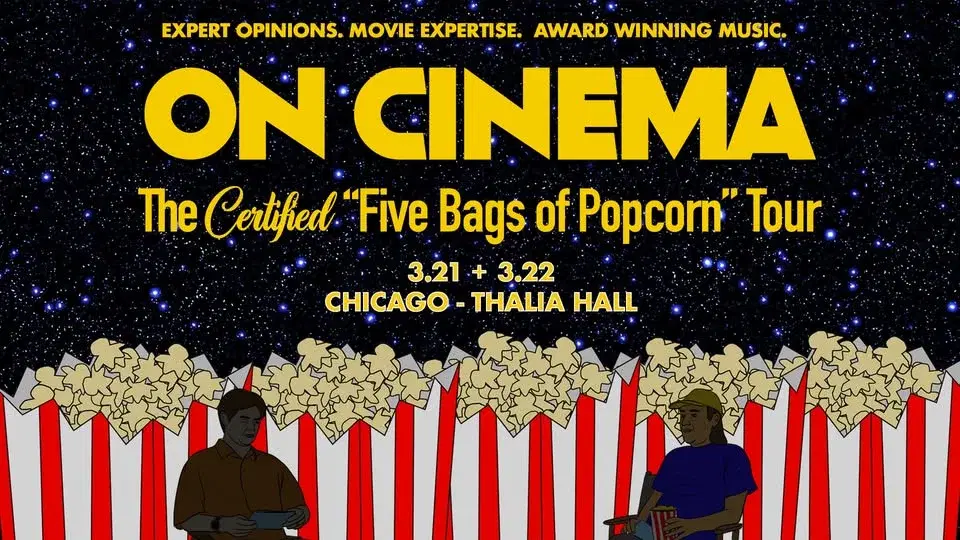 Two Nights of On Cinema - The Certified “Five Bags of Popcorn” Tour @ Thalia Hall