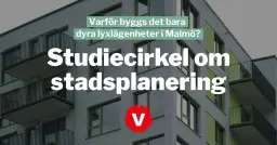 Studiecirkel om stadsplanering – Varför byggs det bara dyra lyxlägenheter i Malmö?