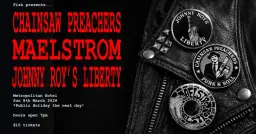 Fish Presents- Chainsaw Preachers, Return to Maelstrom and Johnny Roy's Liberty
