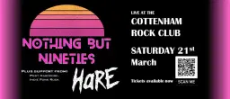 Nothing But Nineties + Hare - LIVE @ Cottenham Rock Club