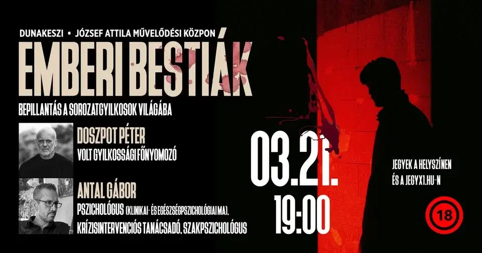 EMBERI BESTIÁK - bepillantás a sorozatgyilkosok világába - DUNAKESZI