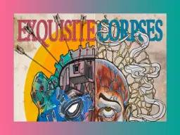 Opening Reception - Exquisite Corpses