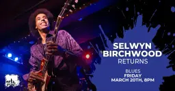 Selwyn Birchwood Returns