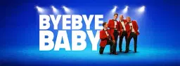 Bye Bye Baby - Coming to Wellingborough