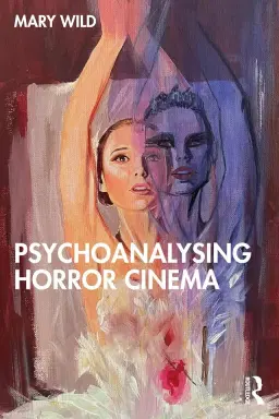 Psychoanalysing Horror Cinema -Mary Wild