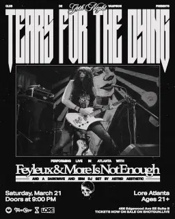 Club de Vampiros presents... Tears for the Dying, Feyleux, More Is Not Enough, and Astrid Aesthetic