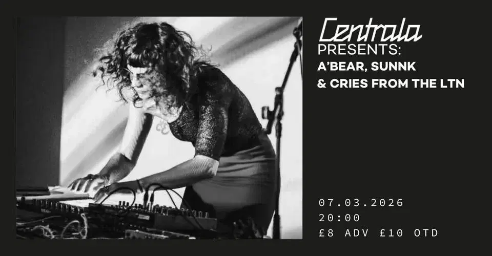 Centrala Presents: A'BEAR | SUNNK | CRIES FROM THE LTN