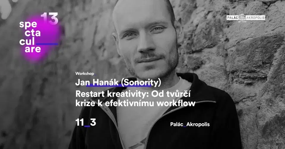 Jan Hanák (Sonority) Restart kreativity: Od tvůrčí krize k efektivnímu| Workshopy na Spectaculare_13