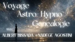🌙 VOYAGE ASTRO—HYPNOSE—GÉNÉALOGIE