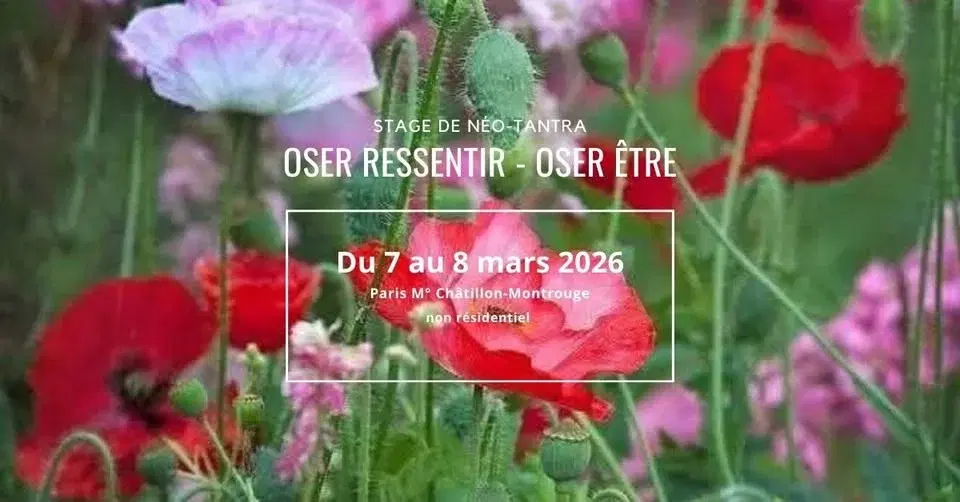 OSER RESSENTIR - OSER ETRE WEEKEND NEOTANTRA PARIS 7-8 MARS NON RESIDENTIEL