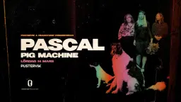 PASCAL +Support: PIG MACHINE• 14 mars • Pustervik
