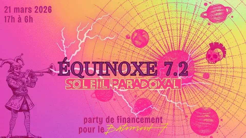 ◐◐◐ ÉQUINOXE 7.2 - Soleil Paradoxal | Party de financement 2026 du BÂTIMENT 7 ! ◑◑◑