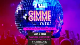 GIMME GIMME HITS - Trädgår'n - 7/3
