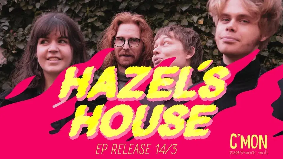 HAZEL’S HOUSE | EP RELEASE Cmon 14/3