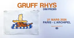 GRUFF RHYS • Paris - L’Archipel • Samedi 21 mars 2026