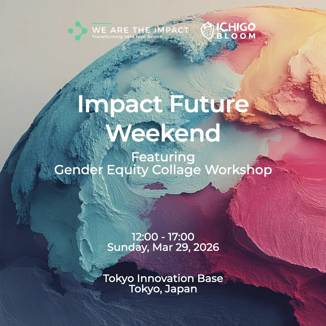 Impact Future Weekend: Building Impact Startups (featuring Gender Equity Workshop by Ichigo Bloom)