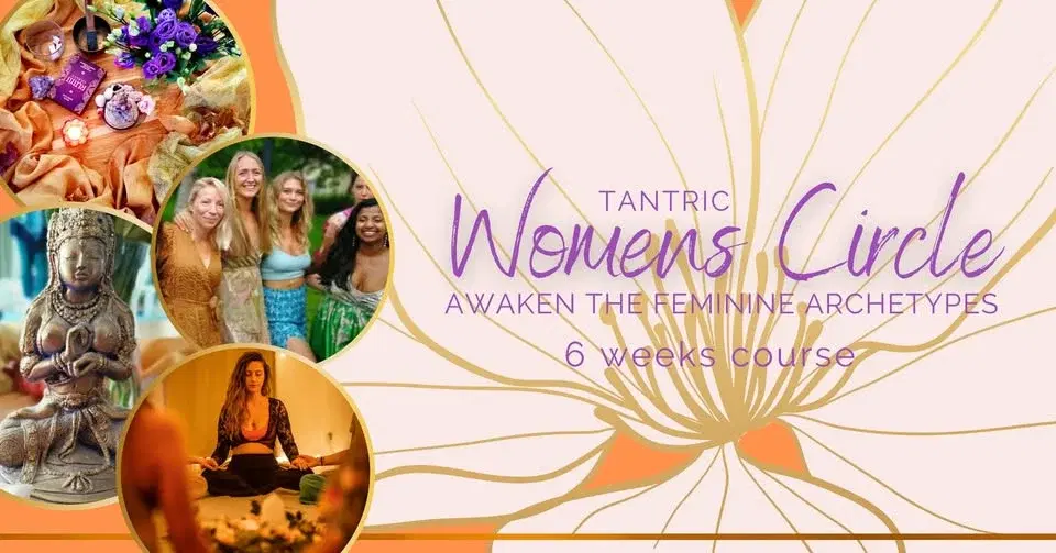 Tantric Women’s Circle - Awaken the Feminine Archetypes