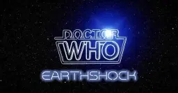 DOCTOR WHO: EARTH SHOCK - A TV on the Big Screen presentation