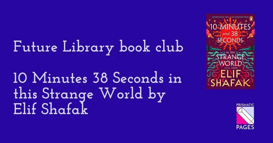 Future Library book club: 10 Minutes 38 Seconds in This Strange World by Elif Shafak