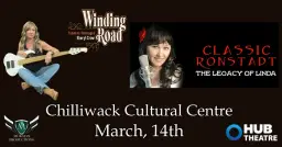 Classic Ronstadt & Winding Road at the Chilliwack Cultural Centre