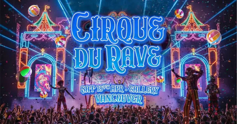 Cirque Du Rave Is Coming To Vancouver!