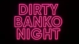 Dirty Banko Night (18+)
