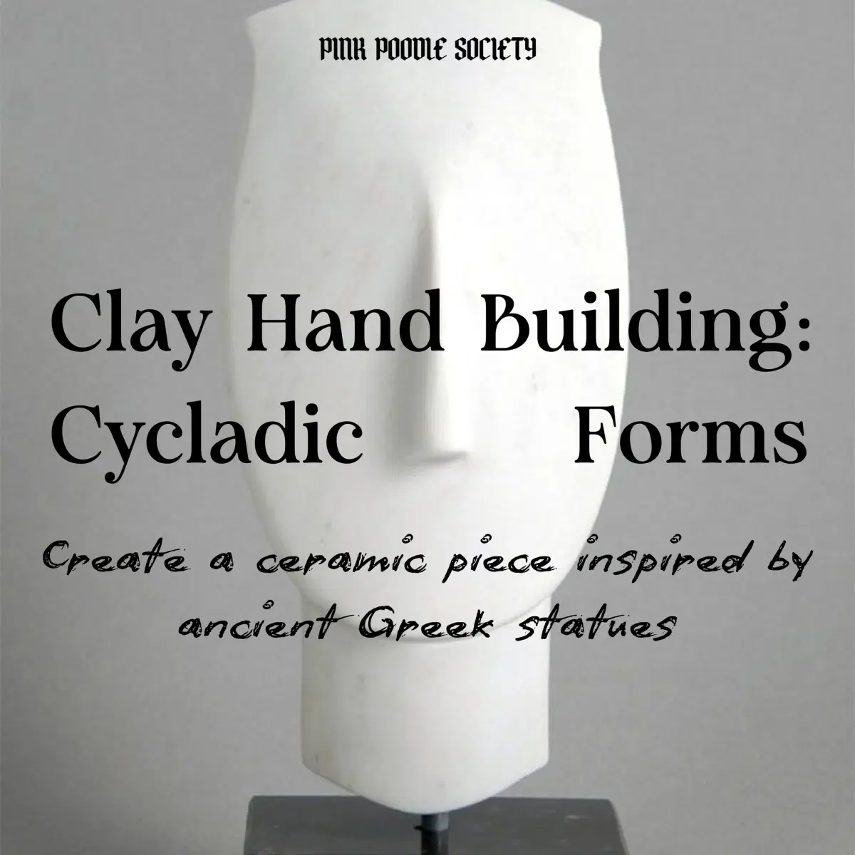 Amsterdam | Cycladic Forms: A Clay Handbuilding Workshop inspired by ancient Greek sculpture