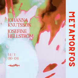Metamorfos: Johanna Knutsson b2b Josefine Hellström | Inkonst