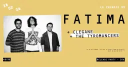 FATIMA (RELEASE PARTY) + CLEGANE + TYROMANCERS