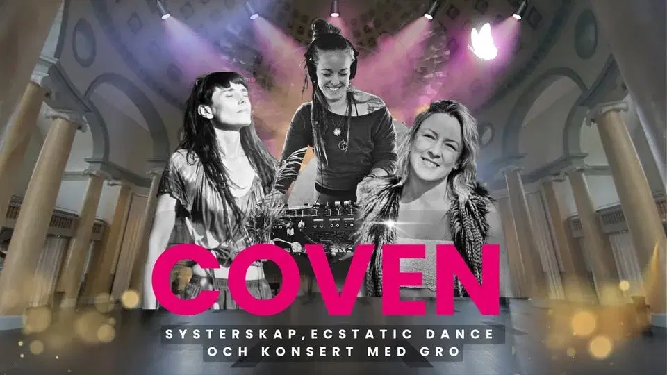 COVEN – Eric Ericsonhallen | Systerskap, Ecstatic Dance och konsert med GRO