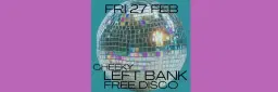 Cheeky Left Bank FREE DISCO