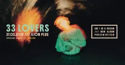 33 Lovers - Am I In A Dream at ΙΛΙΟΝ plus | Special Guest Trichromi
